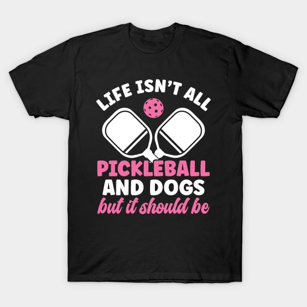 Pickleball Player Life Isn't All Pickleball and Dogs Women T-Shirt by Dr_Squirrel